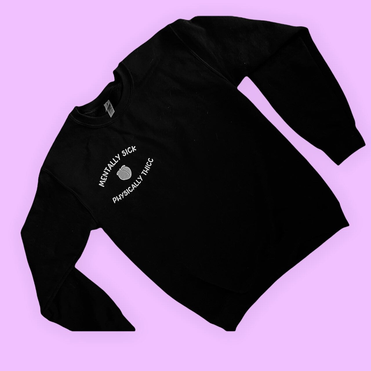 Mentally Sick, Physically Thicc sweatshirt