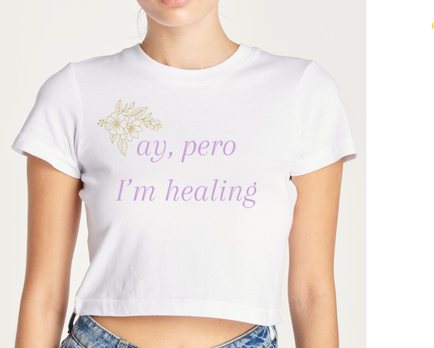 ay pero im healing manifestation latina cute girly crop top tee