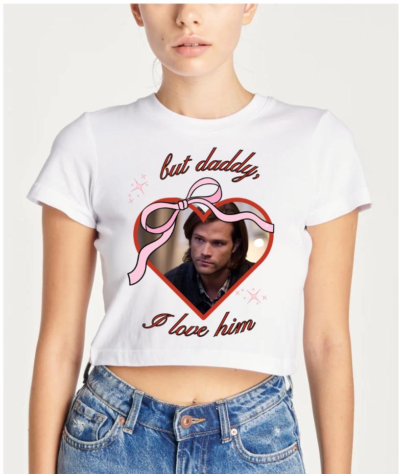 But daddy I love him Sam Winchester crop top tee