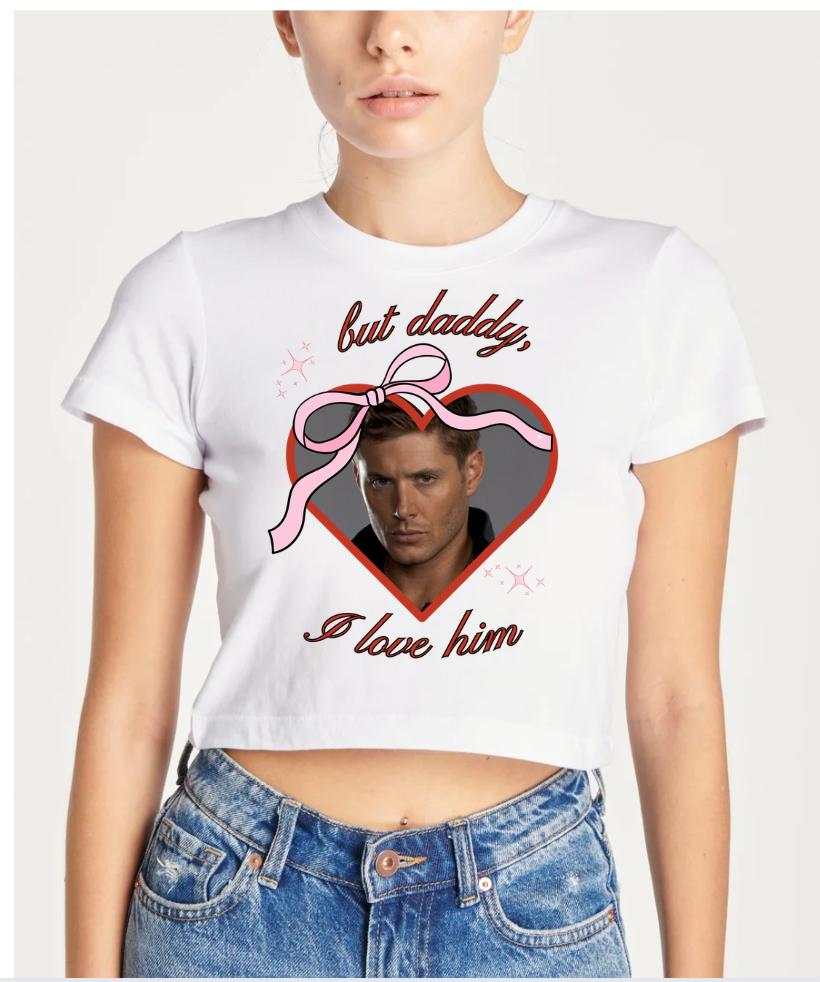 But daddy I love him Dean Winchester crop top tee