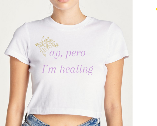 ay pero im healing manifestation latina cute girly crop top tee